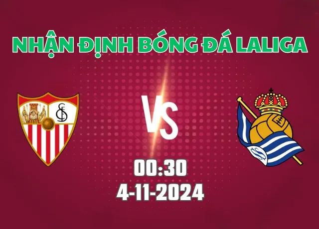 Nhận định bóng đá Sevilla vs Real Sociedad 00h30 ngày 4/11/2024